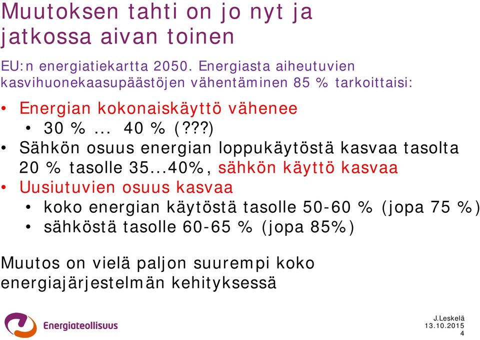 .. 40 % (???) Sähkön osuus energian loppukäytöstä kasvaa tasolta 20 % tasolle 35.