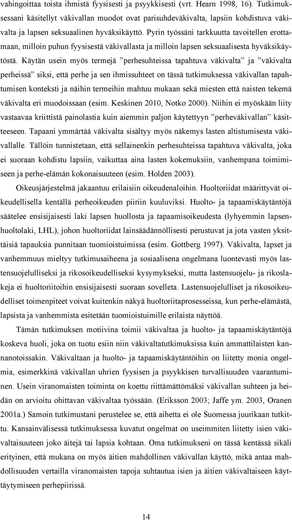 Pyrin työssäni tarkkuutta tavoitellen erottamaan, milloin puhun fyysisestä väkivallasta ja milloin lapsen seksuaalisesta hyväksikäytöstä.