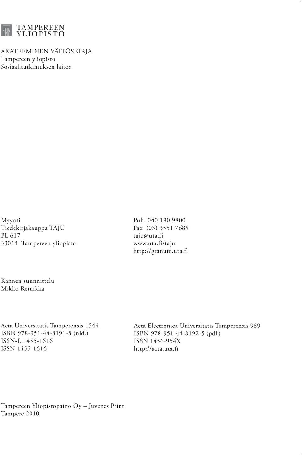 fi www.uta.fi/taju http://granum.uta.fi Kannen suunnittelu Mikko Reinikka Acta Universitatis Tamperensis 1544 ISBN 978-951-44-8191-8 (nid.