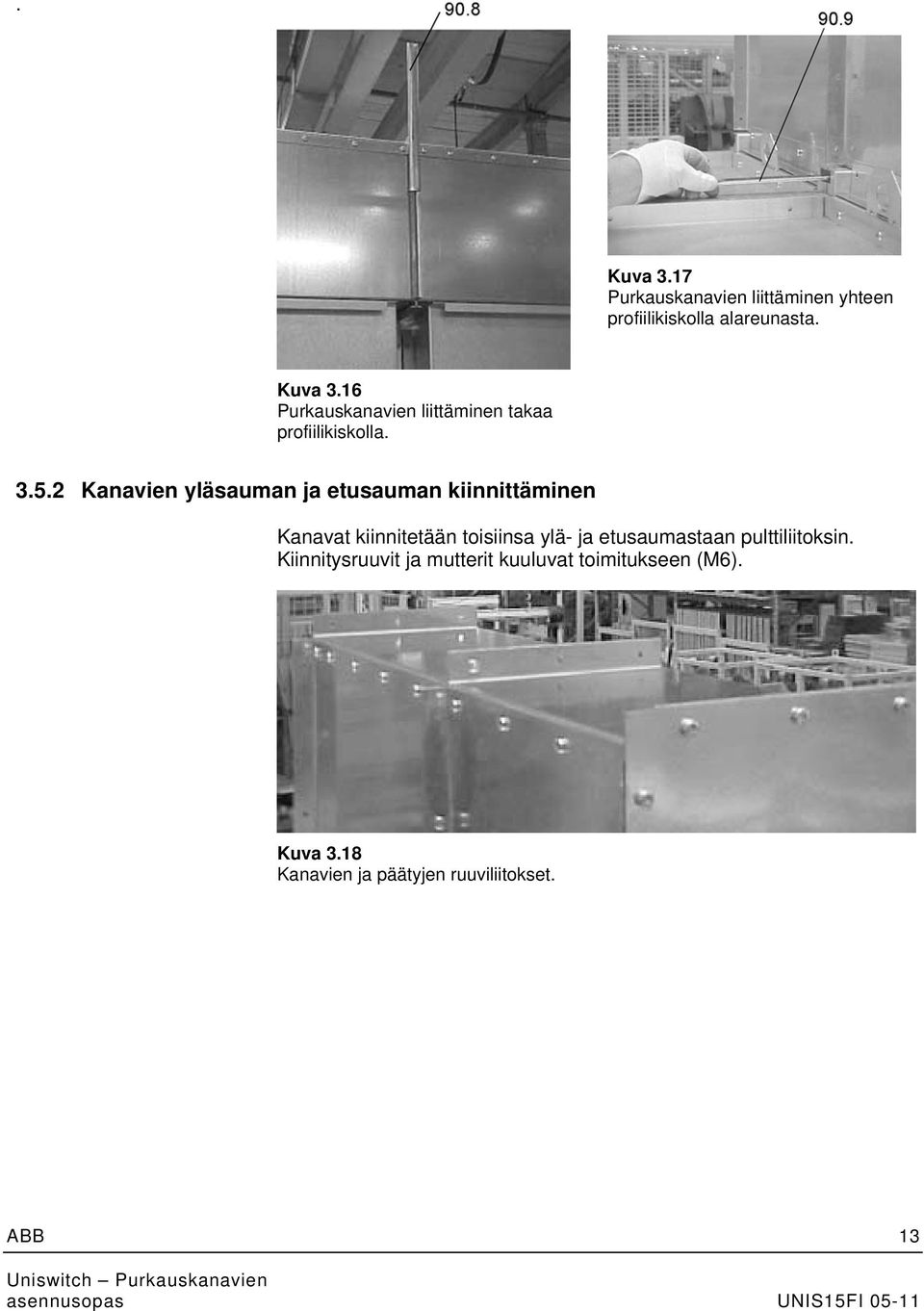 etusaumastaan pulttiliitoksin. Kiinnitysruuvit ja mutterit kuuluvat toimitukseen (M6).