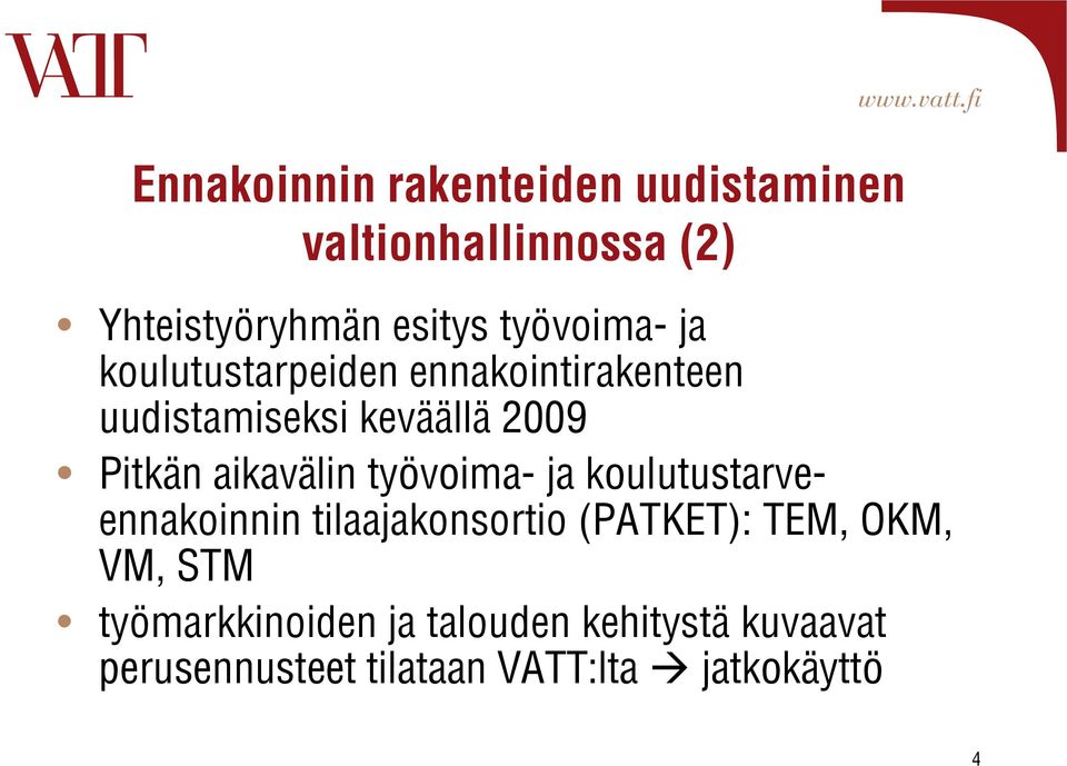 aikavälin työvoima- ja koulutustarveennakoinnin tilaajakonsortio (PATKET): TEM, OKM, VM,