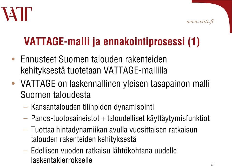 tilinpidon dynamisointi Panos-tuotosaineistot + taloudelliset käyttäytymisfunktiot Tuottaa hintadynamiikan