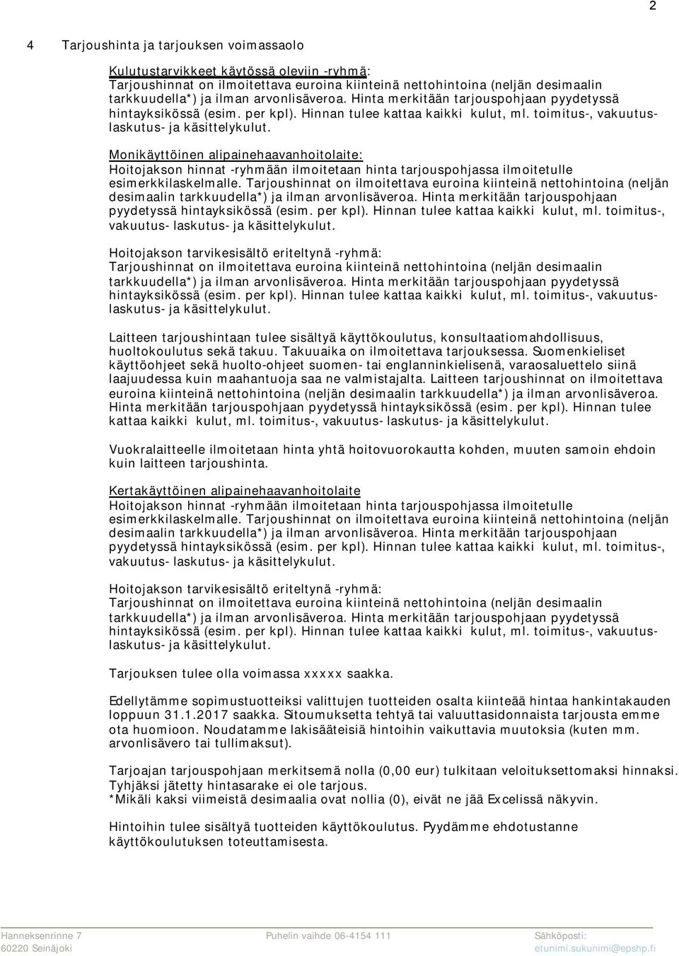 Monikäyttöinen alipainehaavanhoitolaite: Hoitojakson hinnat -ryhmään ilmoitetaan hinta tarjouspohjassa ilmoitetulle esimerkkilaskelmalle.