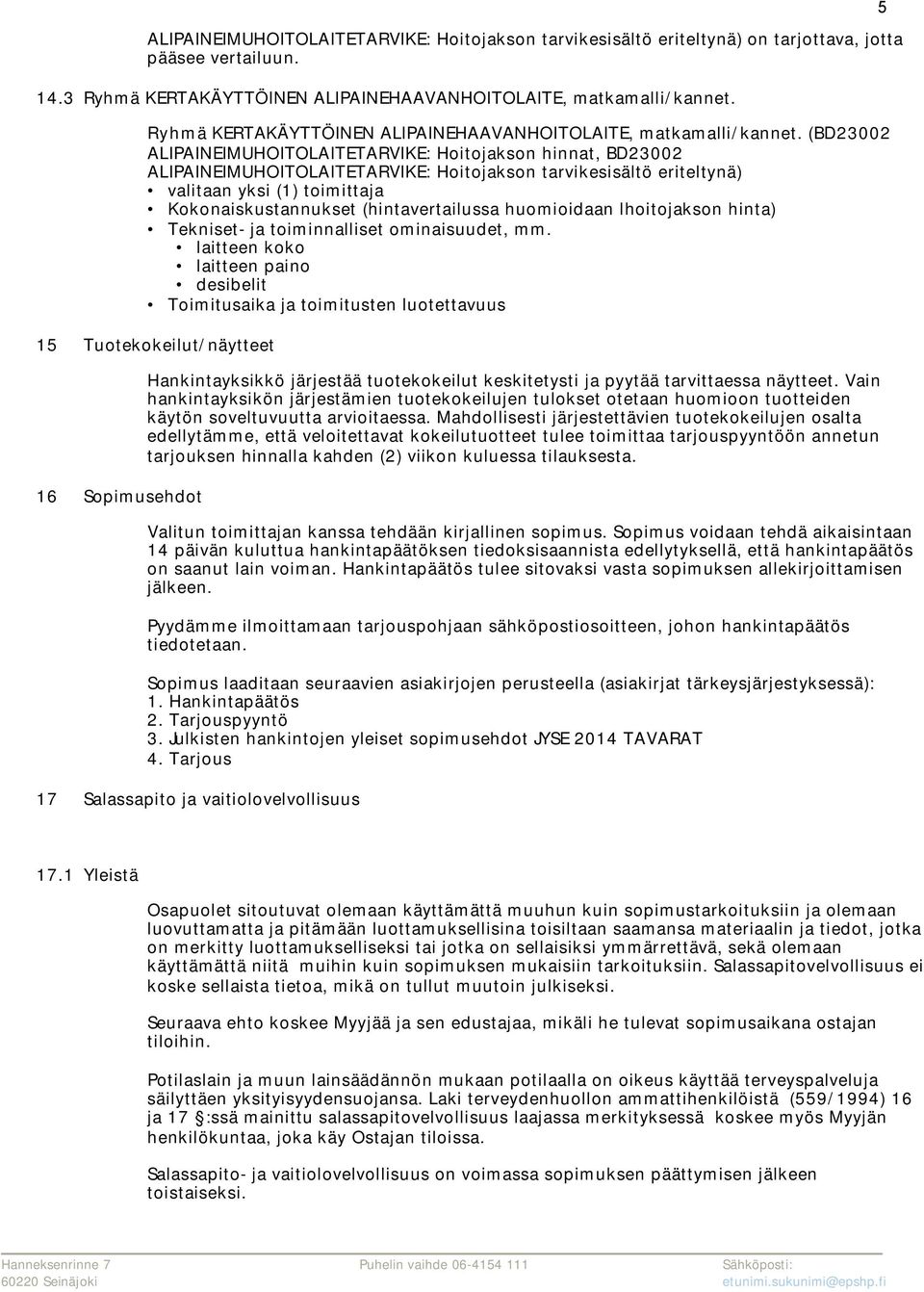 (BD23002 ALIPAINEIMUHOITOLAITETARVIKE: Hoitojakson hinnat, BD23002 ALIPAINEIMUHOITOLAITETARVIKE: Hoitojakson tarvikesisältö eriteltynä) valitaan yksi (1) toimittaja Kokonaiskustannukset