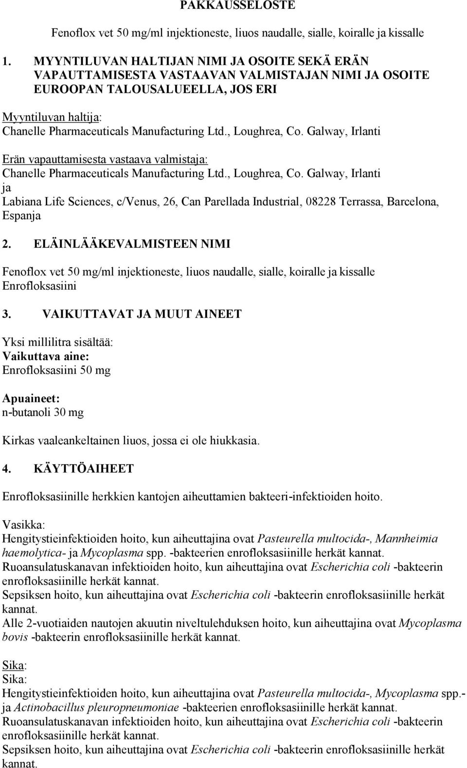 , Loughrea, Co. Galway, Irlanti Erän vapauttamisesta vastaava valmistaja: Chanelle Pharmaceuticals Manufacturing Ltd., Loughrea, Co. Galway, Irlanti ja Labiana Life Sciences, c/venus, 26, Can Parellada Industrial, 08228 Terrassa, Barcelona, Espanja 2.