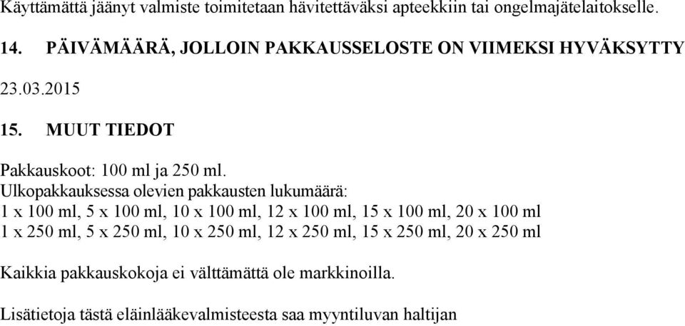 Ulkopakkauksessa olevien pakkausten lukumäärä: 1 x 100 ml, 5 x 100 ml, 10 x 100 ml, 12 x 100 ml, 15 x 100 ml, 20 x 100 ml 1 x 250