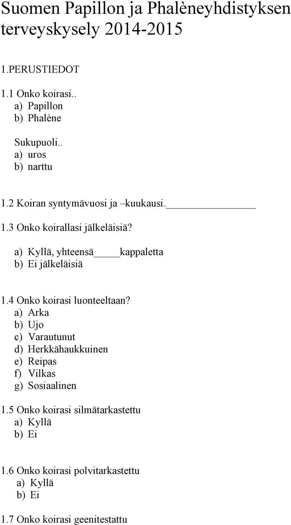 a) Kyllä, yhteensä kappaletta jälkeläisiä 1.4 Onko koirasi luonteeltaan?