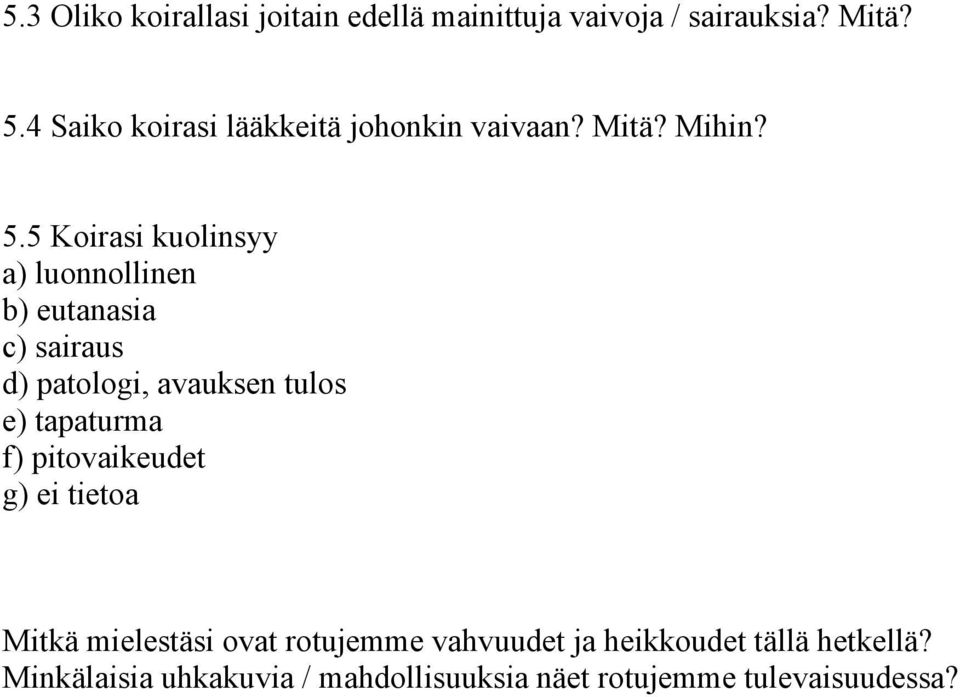 5 Koirasi kuolinsyy a) luonnollinen b) eutanasia c) sairaus d) patologi, avauksen tulos e) tapaturma