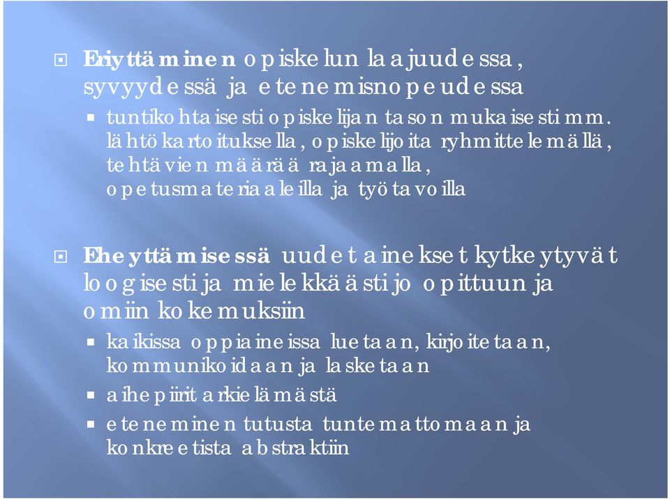 Eheyttämisessä uudet ainekset kytkeytyvät loogisesti ja mielekkäästi jo opittuun ja omiin kokemuksiin kaikissa oppiaineissa