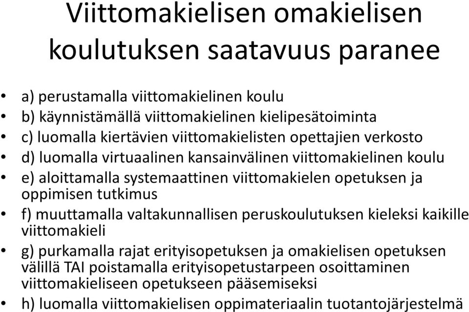 opetuksen ja oppimisen tutkimus f) muuttamalla valtakunnallisen peruskoulutuksen kieleksi kaikille viittomakieli g) purkamalla rajat erityisopetuksen ja omakielisen