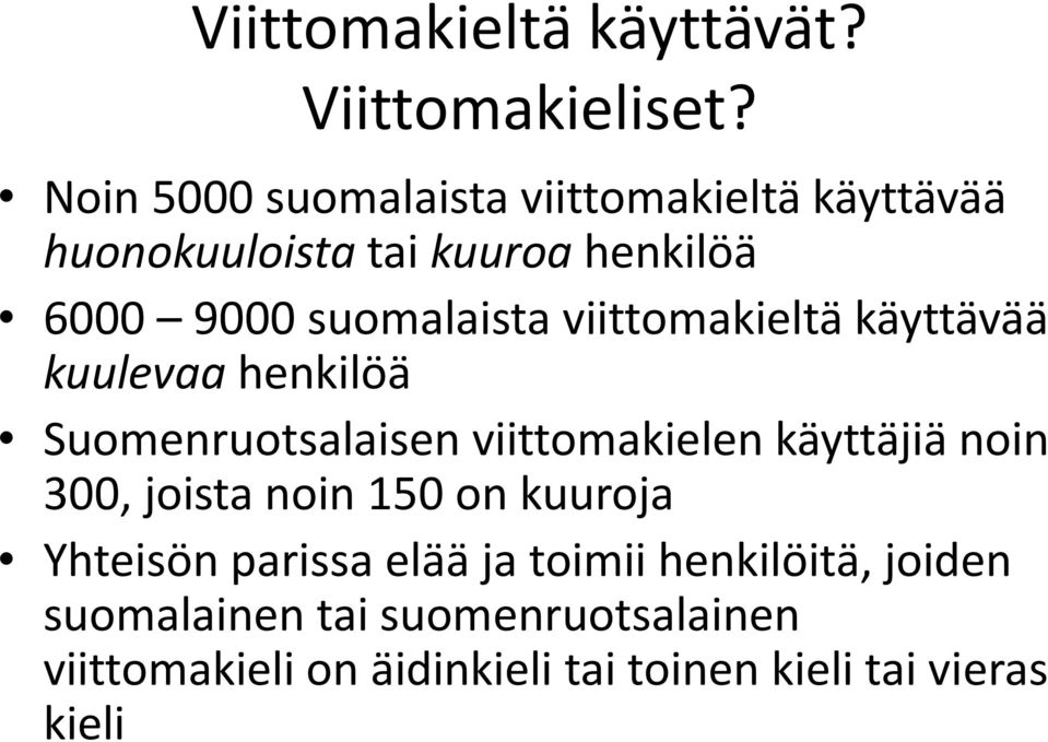 viittomakieltä käyttävää kuulevaa henkilöä Suomenruotsalaisen viittomakielen käyttäjiä noin 300, joista