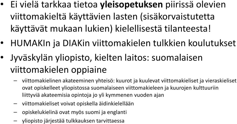 yhteisö: kuurot ja kuulevat viittomakieliset ja vieraskieliset ovat opiskelleet yliopistossa suomalaiseen viittomakieleen ja kuurojen kulttuuriin liittyviä