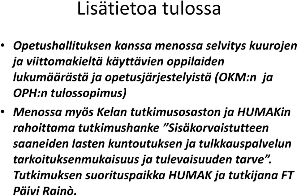 tutkimusosaston ja HUMAKin rahoittama tutkimushanke Sisäkorvaistutteen saaneiden lasten kuntoutuksen ja