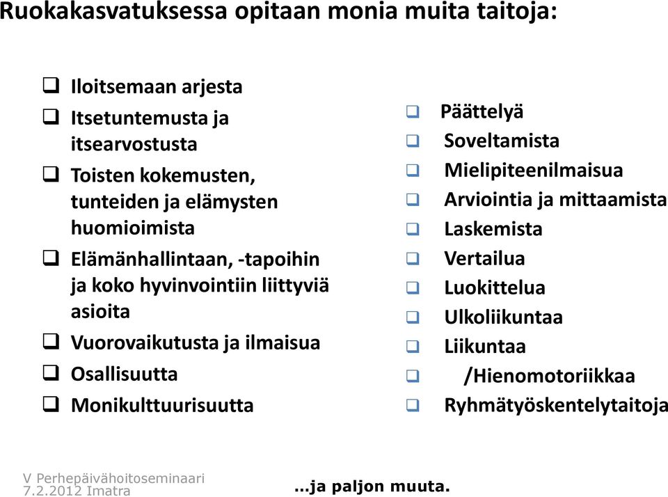 Vuorovaikutusta ja ilmaisua Osallisuutta Monikulttuurisuutta Päättelyä Soveltamista Mielipiteenilmaisua Arviointia ja