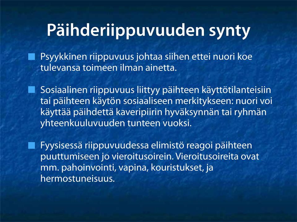 käyttää päihdettä kaveripiirin hyväksynnän tai ryhmän yhteenkuuluvuuden tunteen vuoksi.