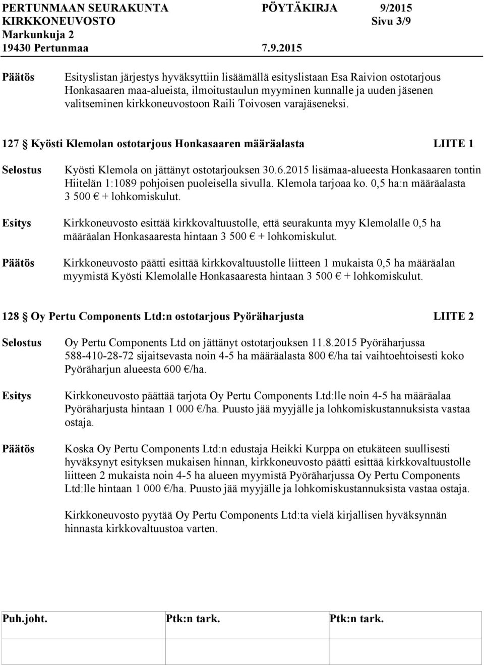 2015 lisämaa-alueesta Honkasaaren tontin Hiitelän 1:1089 pohjoisen puoleisella sivulla. Klemola tarjoaa ko. 0,5 ha:n määräalasta 3 500 + lohkomiskulut.