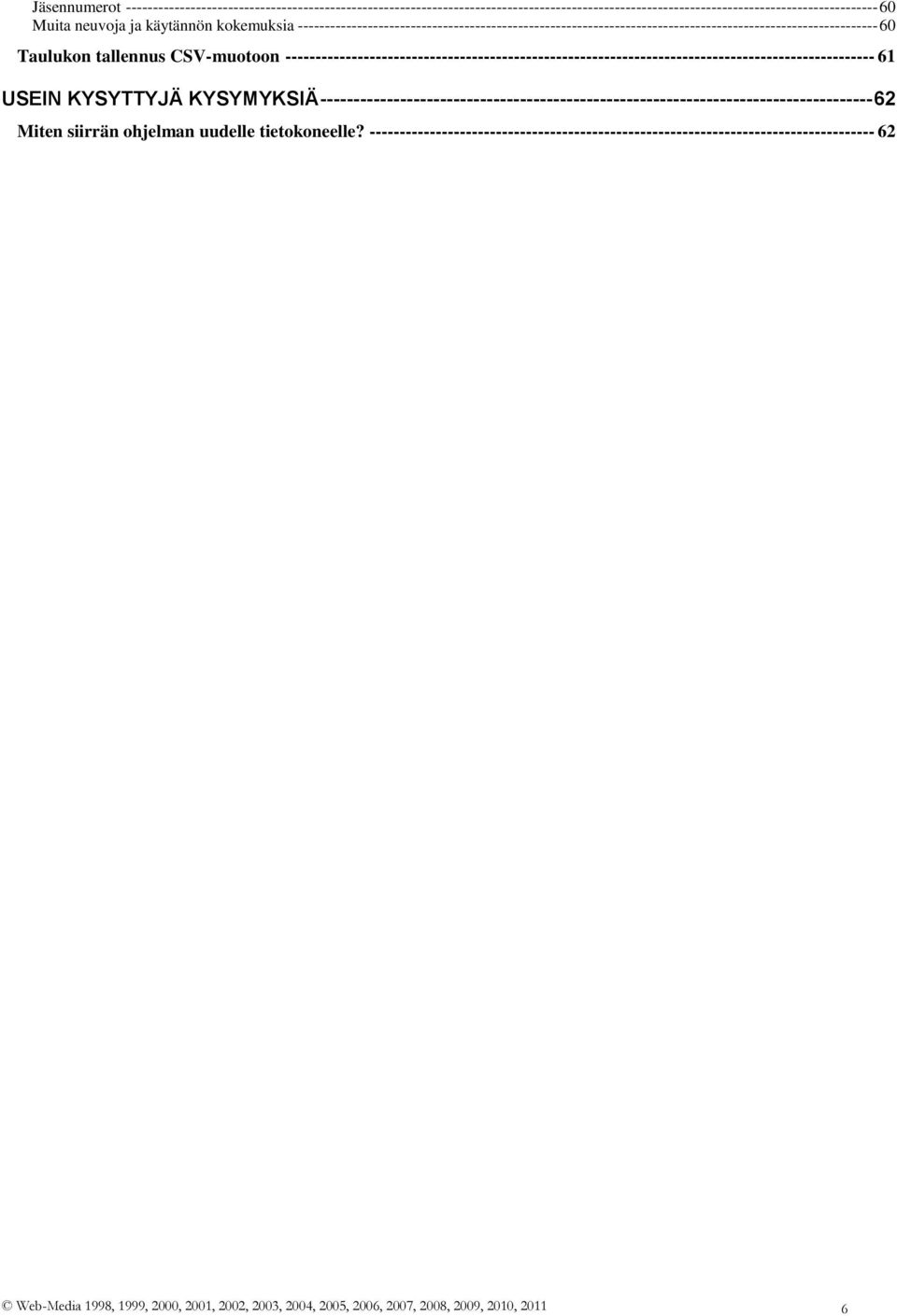-------------------------------------------------------------------------------------------------- 61 USEIN KYSYTTYJÄ KYSYMYKSIÄ