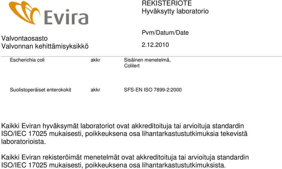 poikkeuksena osa lihantarkastustutkimuksia tekevistä laboratorioista.