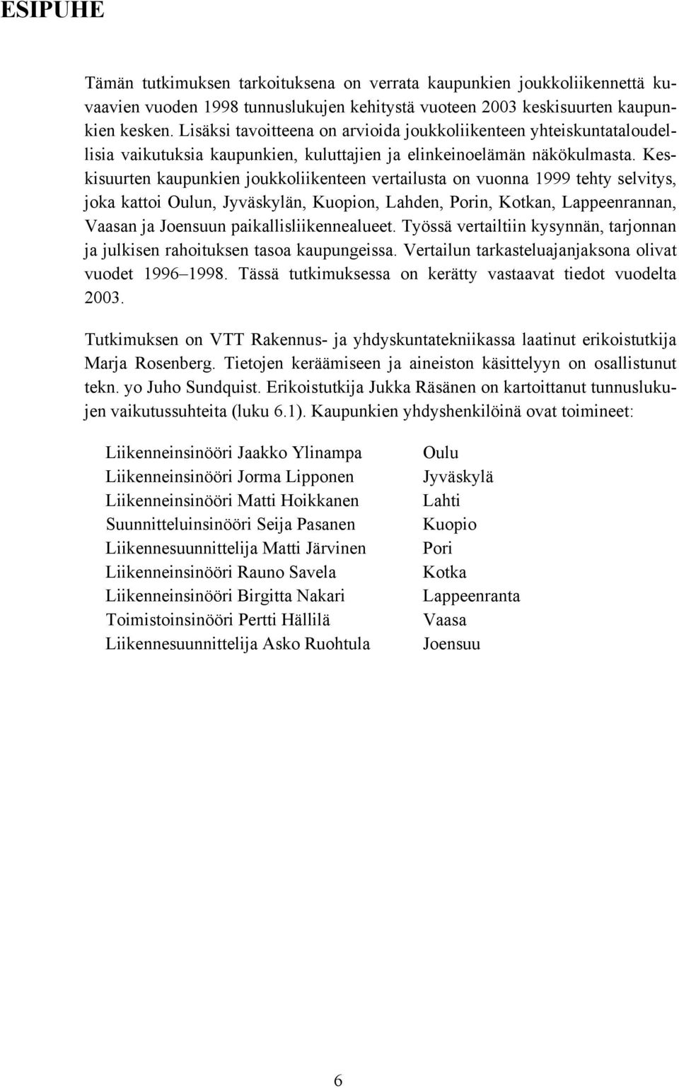 Keskisuurten kaupunkien joukkoliikenteen vertailusta on vuonna 1999 tehty selvitys, joka kattoi Oulun, Jyväskylän, Kuopion, Lahden, n, Kotkan, Lappeenrannan, Vaasan ja Joensuun