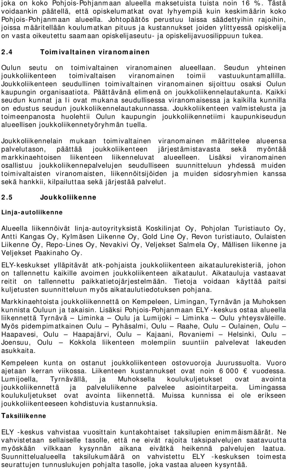 opiskelijavuosilippuun tukea. 2.4 Toimivaltainen viranomainen Oulun seutu on toimivaltainen viranomainen alueellaan.