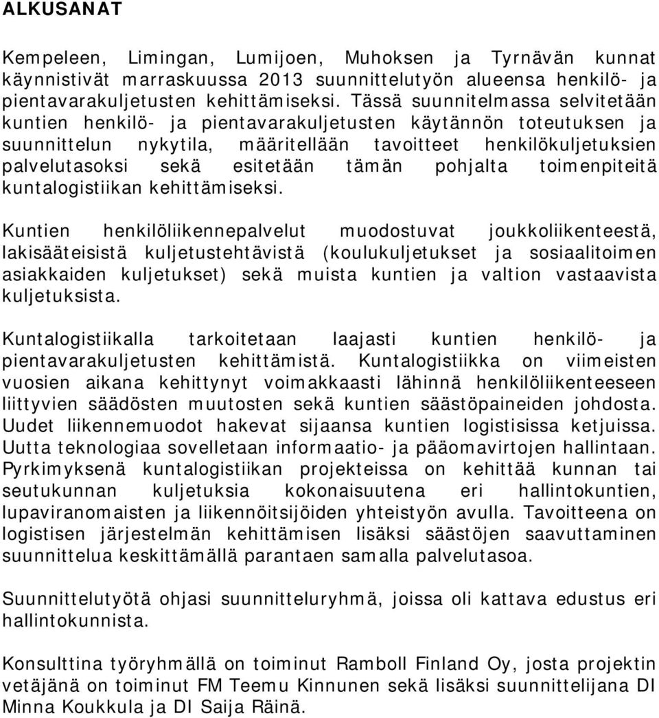 tämän pohjalta toimenpiteitä kuntalogistiikan kehittämiseksi.