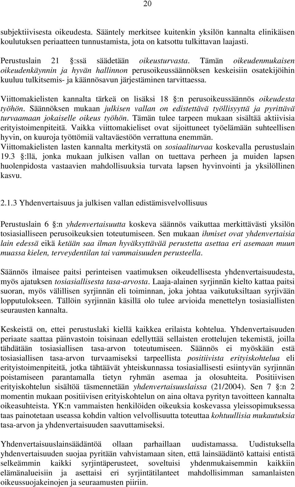 Tämän oikeudenmukaisen oikeudenkäynnin ja hyvän hallinnon perusoikeussäännöksen keskeisiin osatekijöihin kuuluu tulkitsemis- ja käännösavun järjestäminen tarvittaessa.