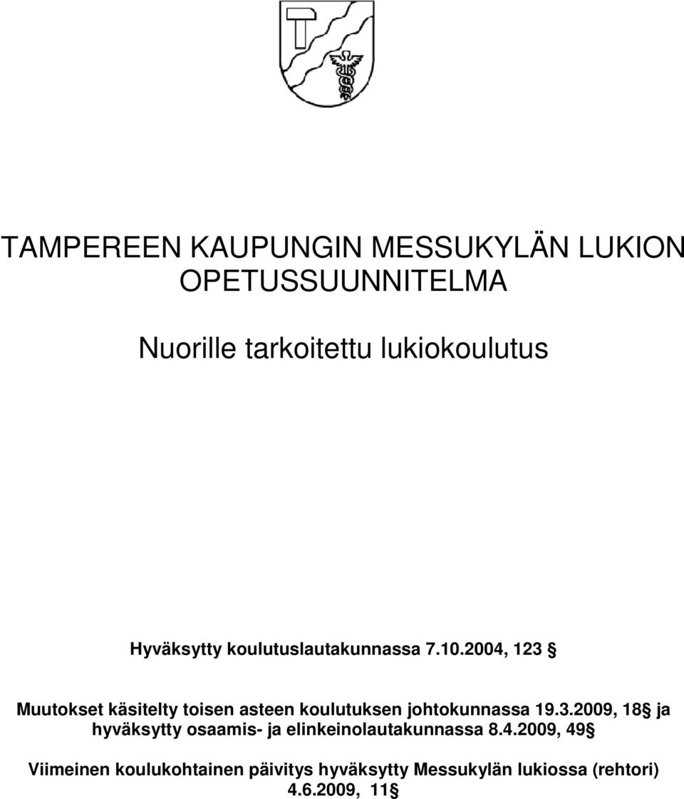 2004, 123 Muutokset käsitelty toisen asteen koulutuksen johtokunnassa 19.3.2009, 18 ja hyväksytty osaamis- ja elinkeinolautakunnassa 8.