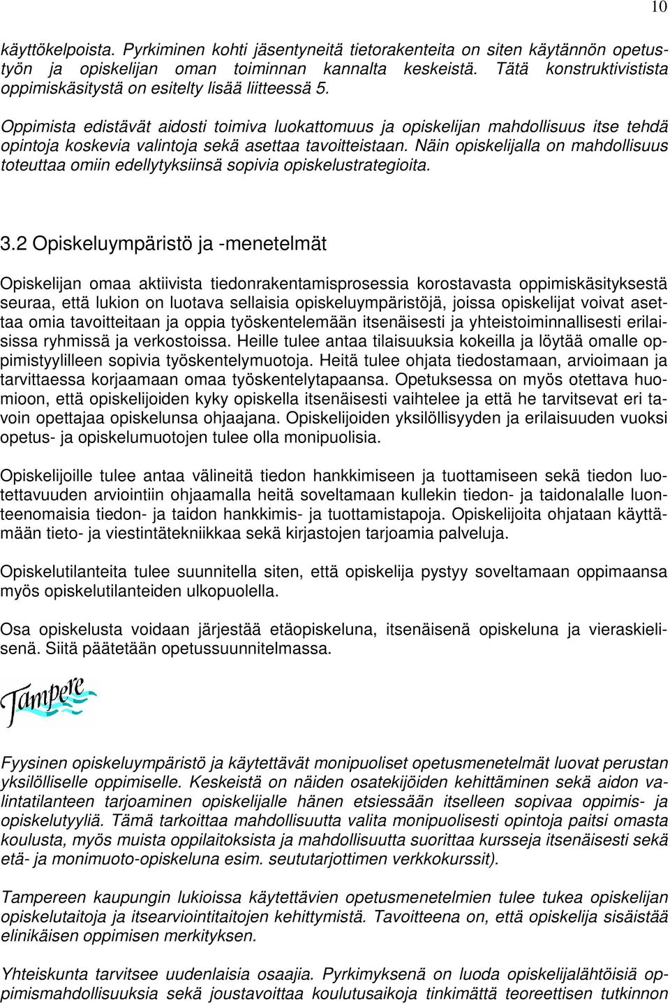 Oppimista edistävät aidosti toimiva luokattomuus ja opiskelijan mahdollisuus itse tehdä opintoja koskevia valintoja sekä asettaa tavoitteistaan.