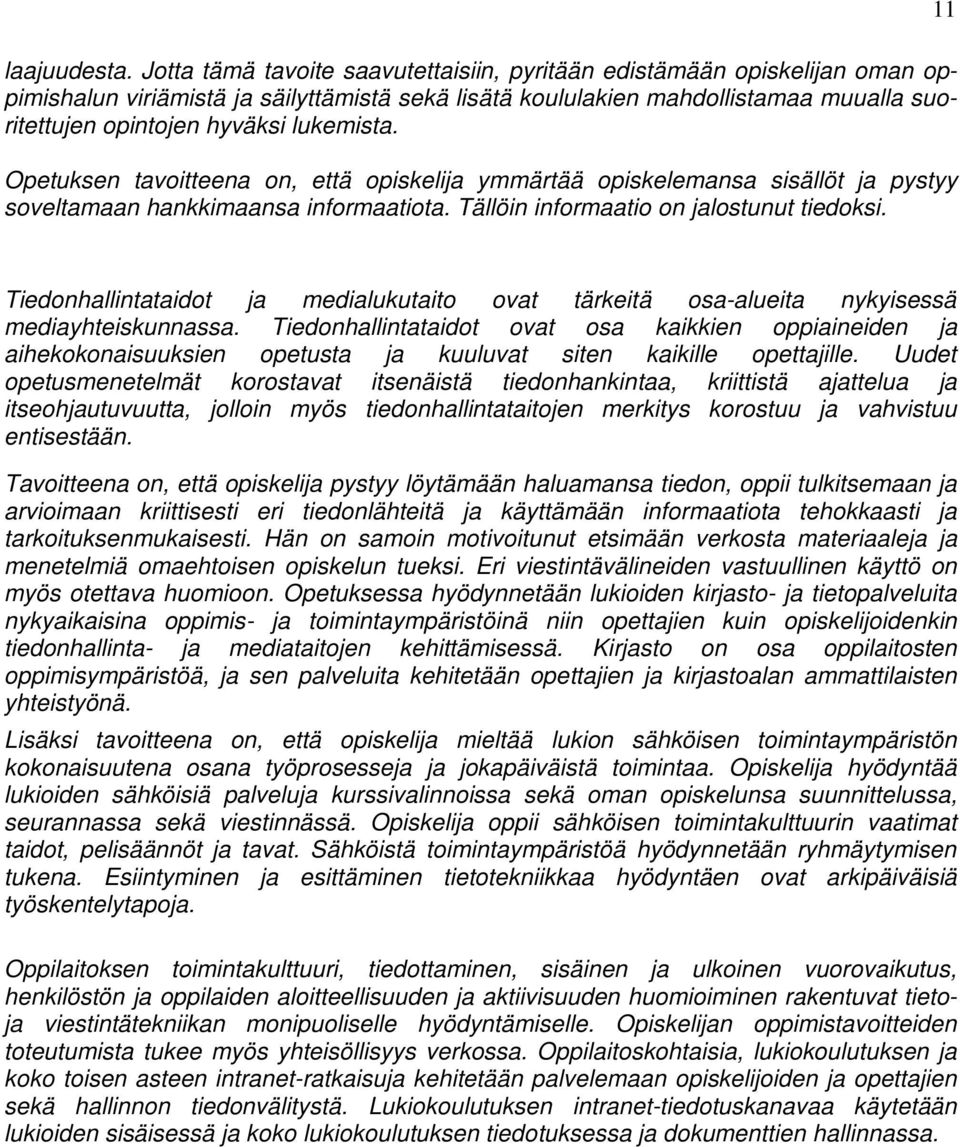 lukemista. Opetuksen tavoitteena on, että opiskelija ymmärtää opiskelemansa sisällöt ja pystyy soveltamaan hankkimaansa informaatiota. Tällöin informaatio on jalostunut tiedoksi.