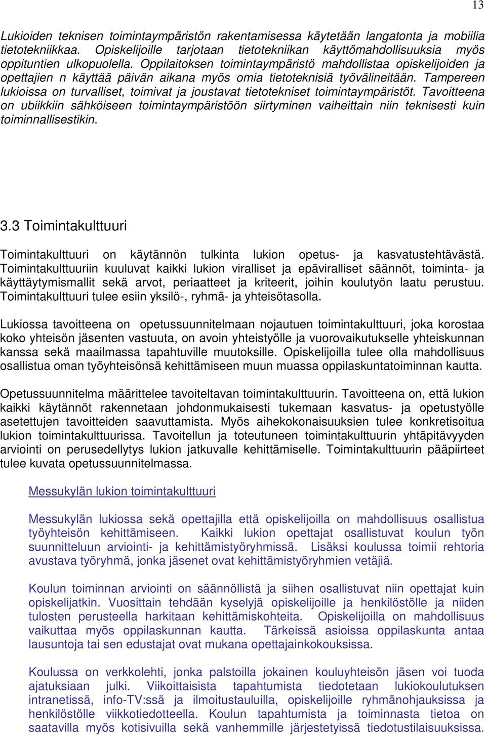 Tampereen lukioissa on turvalliset, toimivat ja joustavat tietotekniset toimintaympäristöt.
