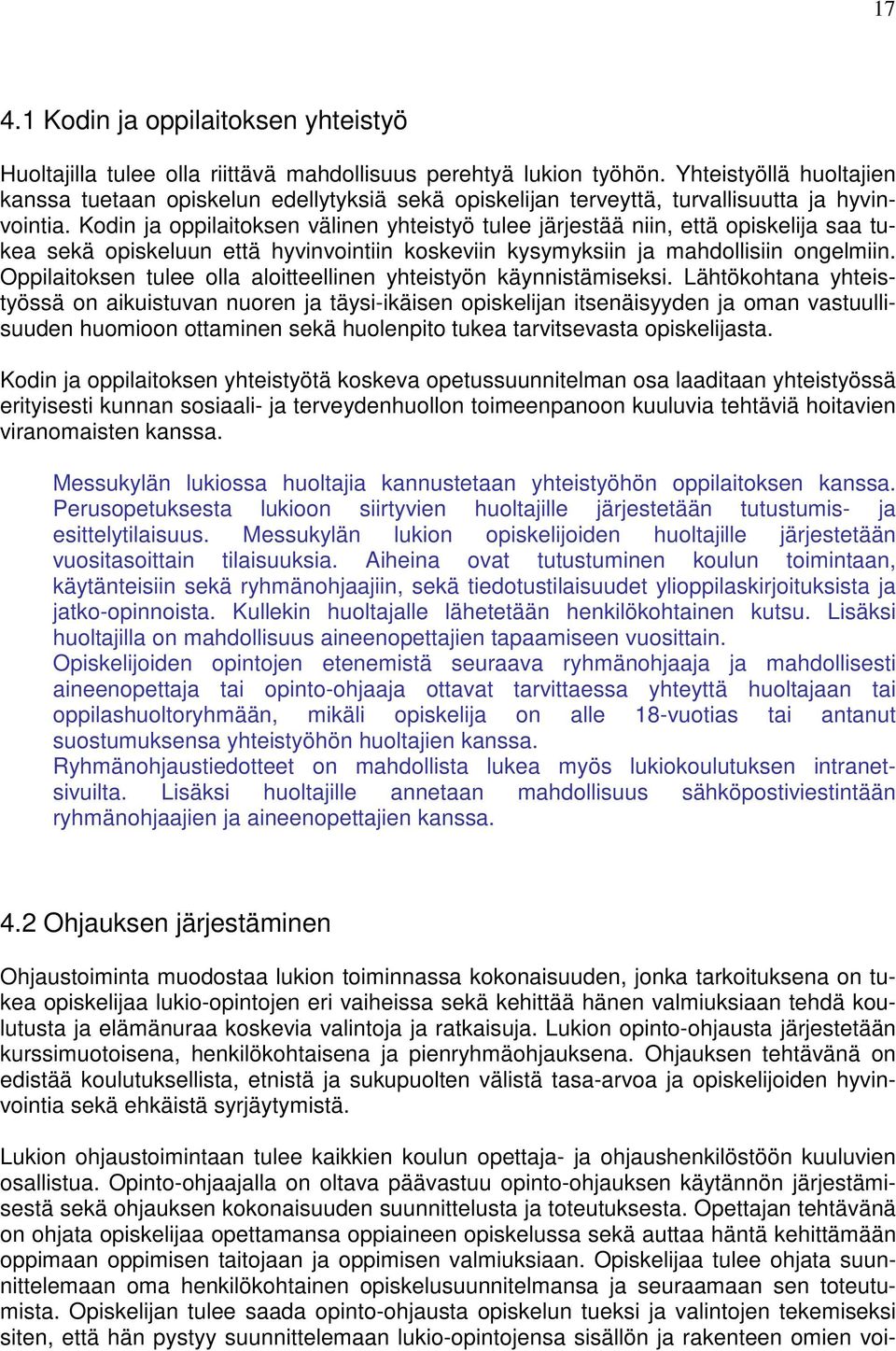 Kodin ja oppilaitoksen välinen yhteistyö tulee järjestää niin, että opiskelija saa tukea sekä opiskeluun että hyvinvointiin koskeviin kysymyksiin ja mahdollisiin ongelmiin.