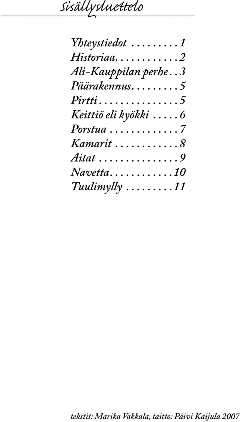 ............ 7 Kamarit............ 8 Aitat............... 9 Navetta.