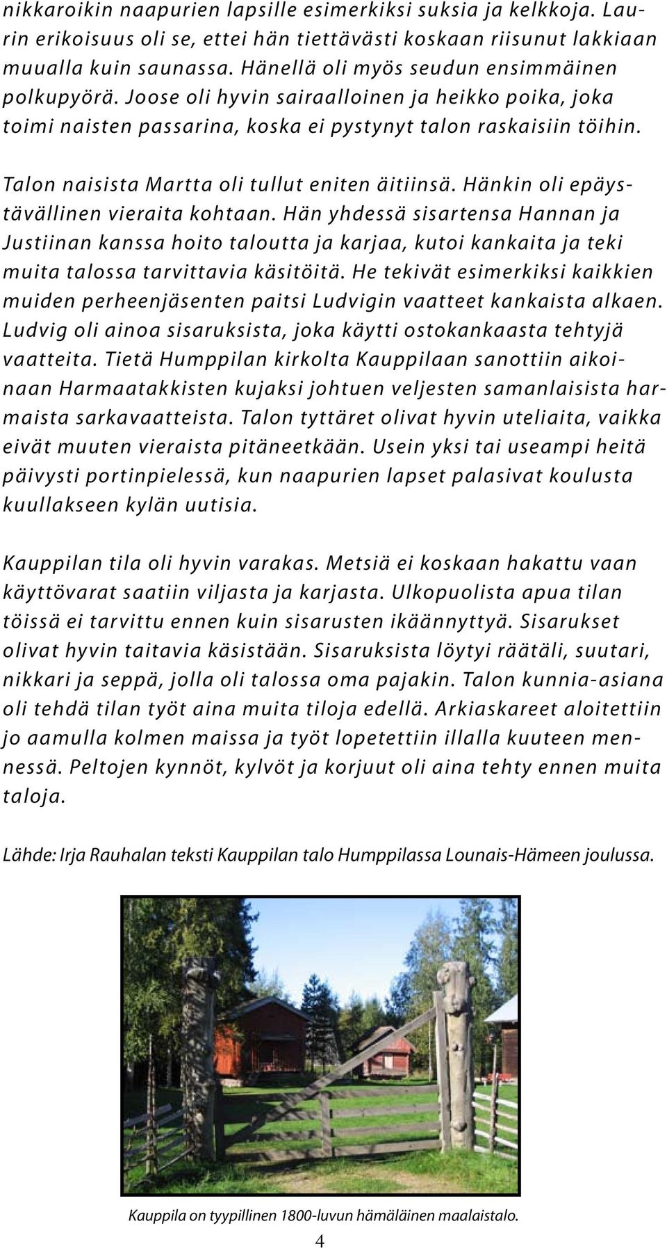 Talon naisista Mar tta oli tullut eniten äitiinsä. Hänkin oli epäystävällinen vieraita kohtaan.