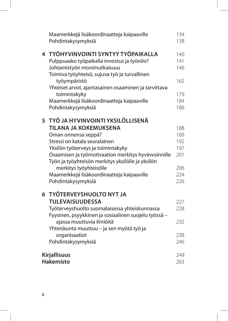 kaipaaville 184 Pohdintakysymyksiä 186 5 TYÖ JA HYVINVOINTI YKSILÖLLISENÄ TILANA JA KOKEMUKSENA 188 Oman onnensa seppä?