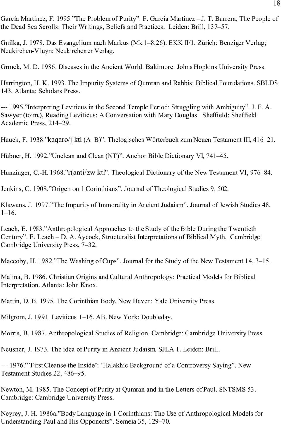 Baltimore: Johns Hopkins University Press. Harrington, H. K. 1993. The Impurity Systems of Qumran and Rabbis: Biblical Foundations. SBLDS 143. Atlanta: Scholars Press. --- 1996.