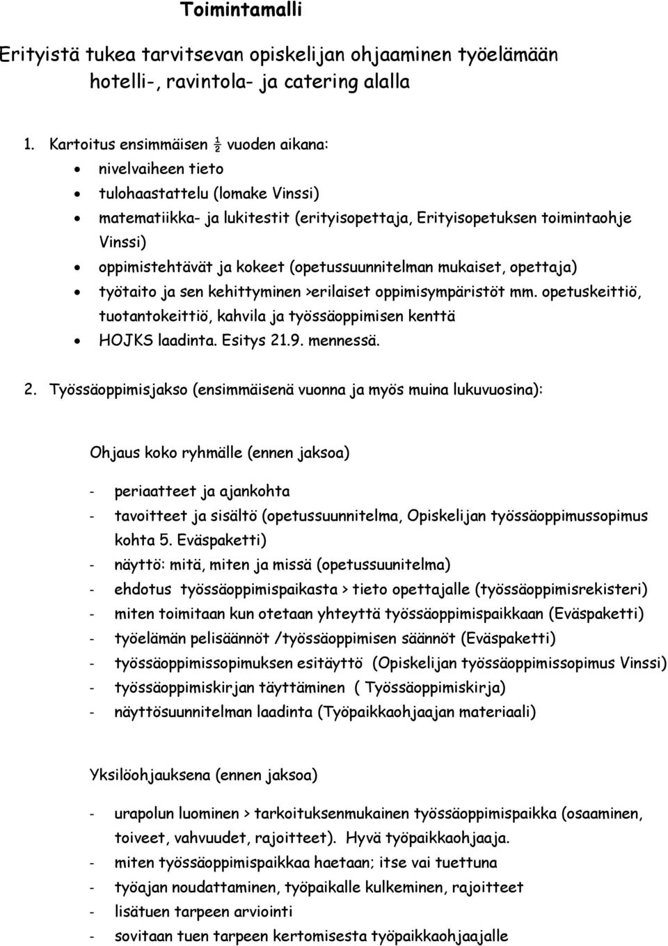 (opetussuunnitelman mukaiset, opettaja) työtaito ja sen kehittyminen >erilaiset oppimisympäristöt mm. opetuskeittiö, tuotantokeittiö, kahvila ja työssäoppimisen kenttä HOJKS laadinta. Esitys 21.9.