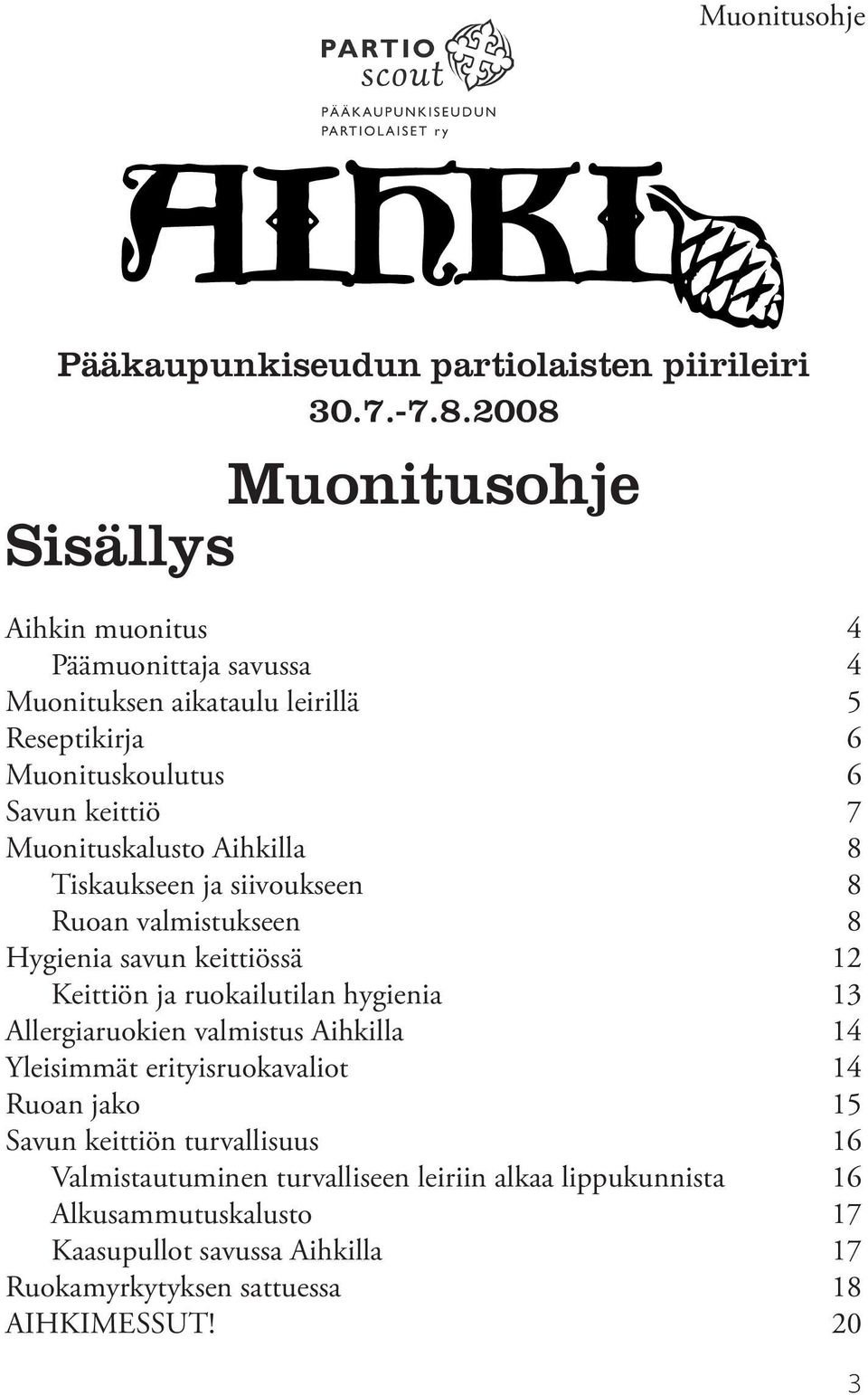 Muonituskalusto Aihkilla 8 Tiskaukseen ja siivoukseen 8 Ruoan valmistukseen 8 Hygienia savun keittiössä 12 Keittiön ja ruokailutilan hygienia 13