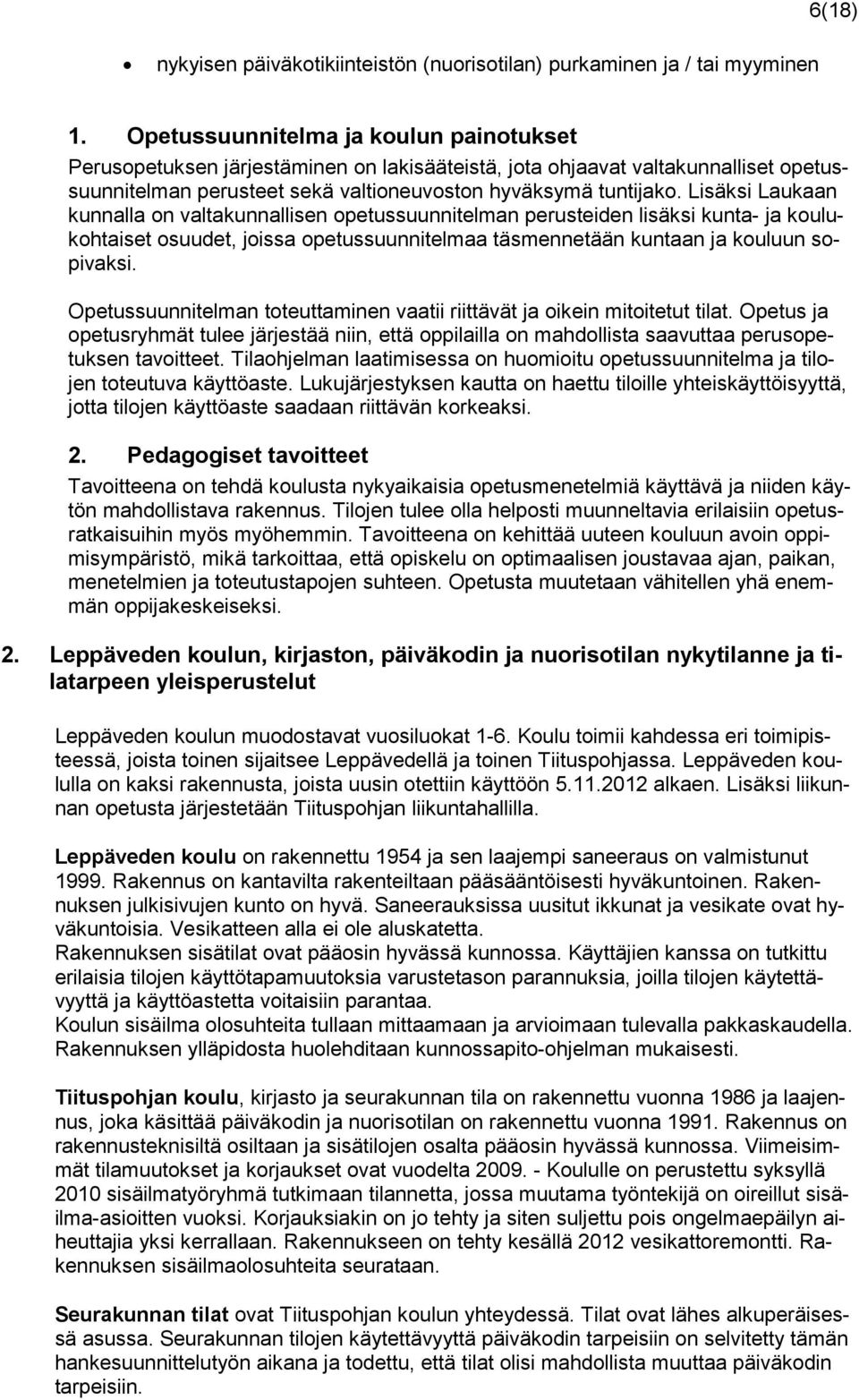 Lisäksi Laukaan kunnalla on valtakunnallisen opetussuunnitelman perusteiden lisäksi kunta- ja koulukohtaiset osuudet, joissa opetussuunnitelmaa täsmennetään kuntaan ja kouluun sopivaksi.