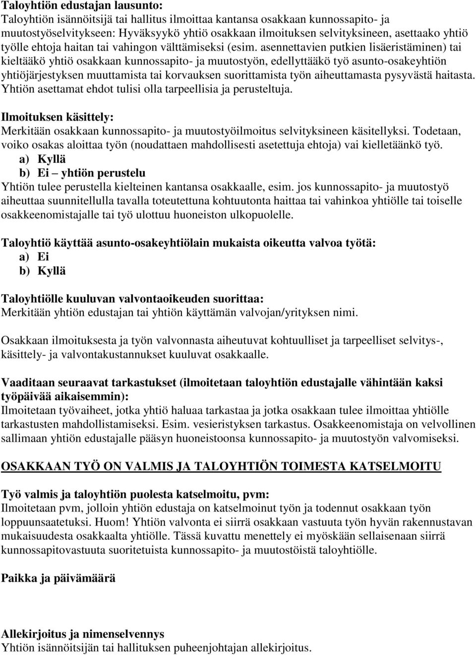 asennettavien putkien lisäeristäminen) tai kieltääkö yhtiö osakkaan kunnossapito- ja muutostyön, edellyttääkö työ asunto-osakeyhtiön yhtiöjärjestyksen muuttamista tai korvauksen suorittamista työn