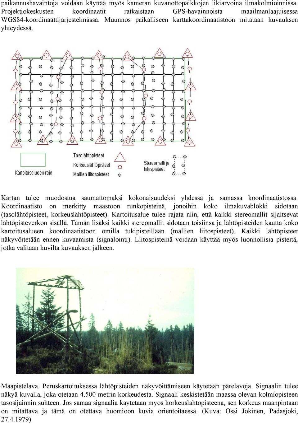 Kartan tulee muodostua saumattomaksi kokonaisuudeksi yhdessä ja samassa koordinaatistossa.