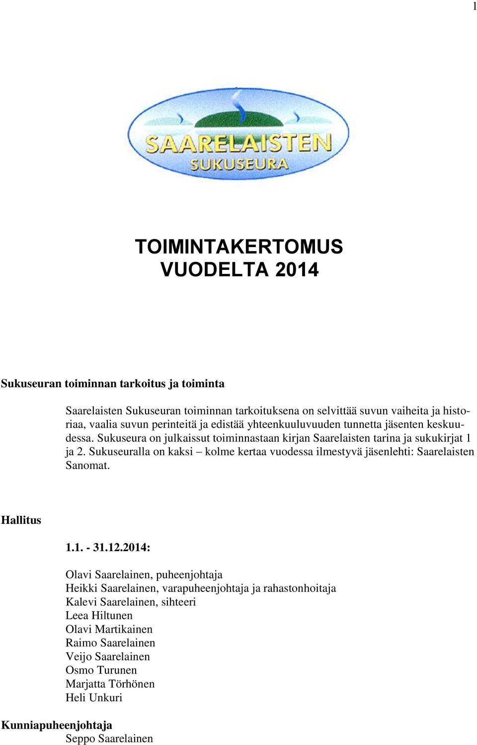 Sukuseuralla on kaksi kolme kertaa vuodessa ilmestyvä jäsenlehti: Saarelaisten Sanomat. Hallitus 1.1. - 31.12.