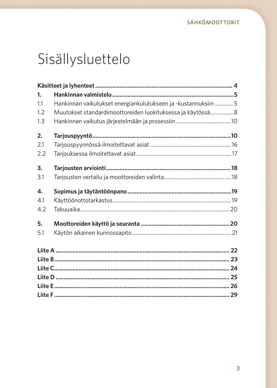 Tarjousten arviointi...18 3.1 Tarjousten vertailu ja moottoreiden valinta...18 4. Sopimus ja täytäntöönpano...19 4.1 Käyttöönottotarkastus...19 4.2 Takuuaika...20 5.