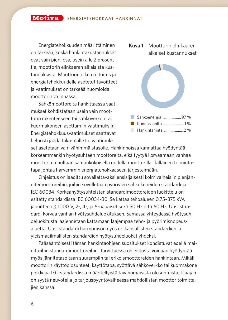 Moottorin oikea mitoitus ja energiatehokkuudelle asetetut tavoitteet ja vaatimukset on tärkeää huomioida moottorin valinnassa.