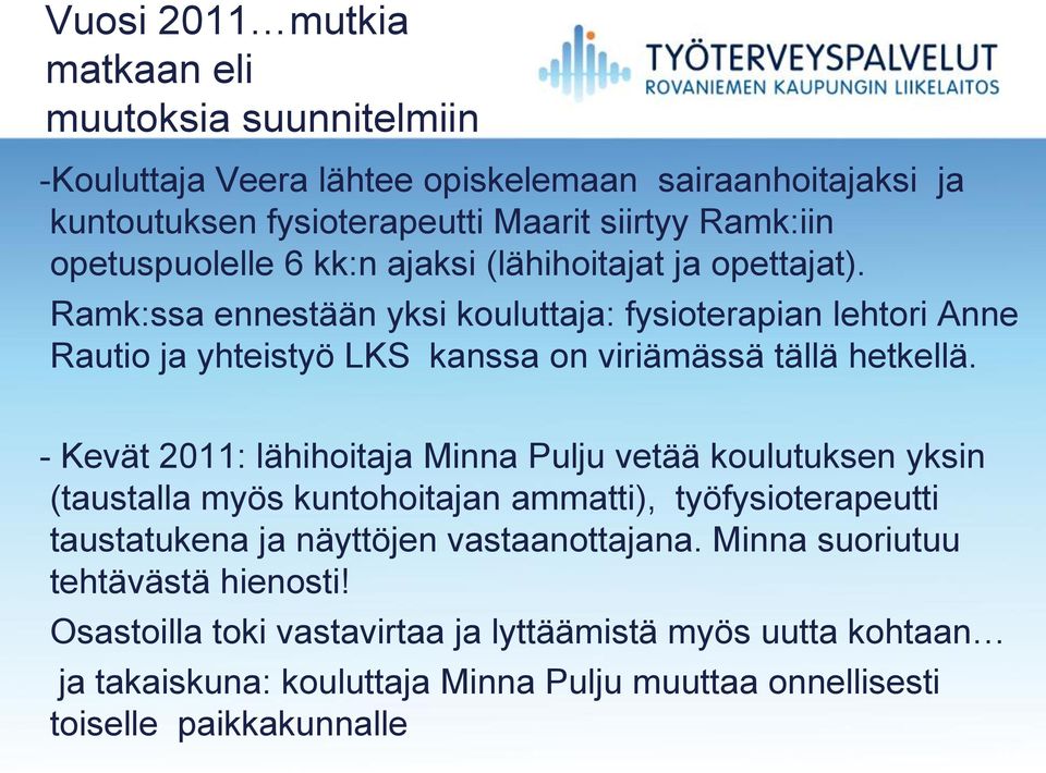 Ramk:ssa ennestään yksi kouluttaja: fysioterapian lehtori Anne Rautio ja yhteistyö LKS kanssa on viriämässä tällä hetkellä.