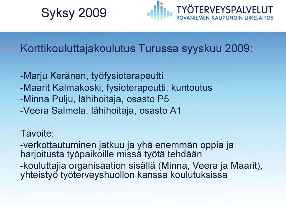 osasto A1 Tavoite: -verkottautuminen jatkuu ja yhä enemmän oppia ja harjoitusta työpaikoille missä työtä