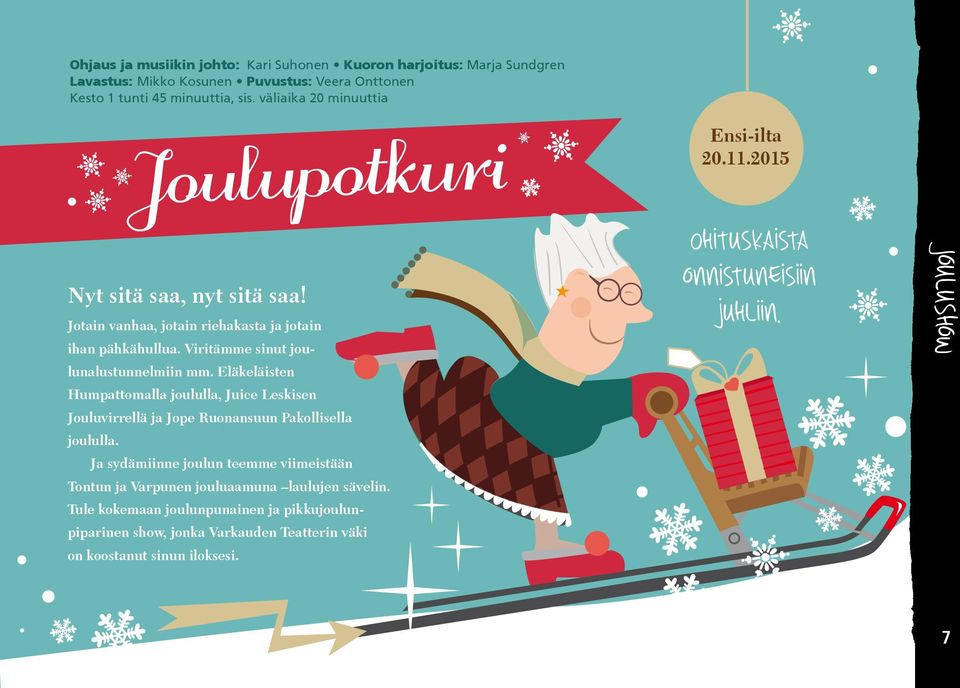 Eläkeläisten Humpattomalla joululla, Juice Leskisen Jouluvirrellä ja Jope Ruonansuun Pakollisella joululla.