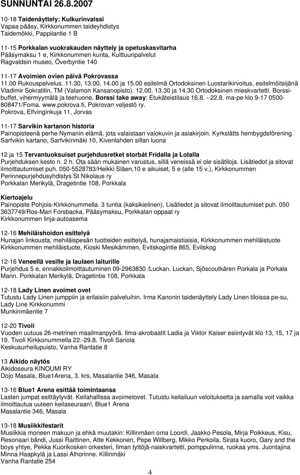 kunta, Kulttuuripalvelut Ragvaldsin museo, Överbyntie 140 11-17 Avoimien ovien päivä Pokrovassa 11.00 Rukouspalvelus. 11.30, 13.00, 14.00 ja 15.