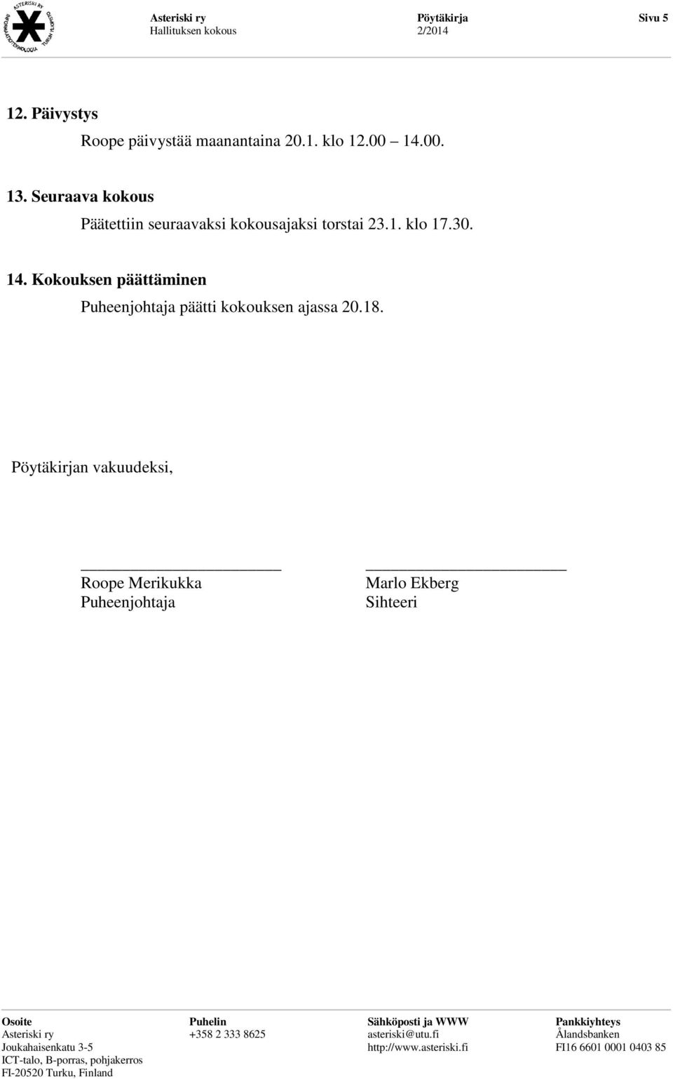 30. 14. Kokouksen päättäminen Puheenjohtaja päätti kokouksen ajassa 20.18.