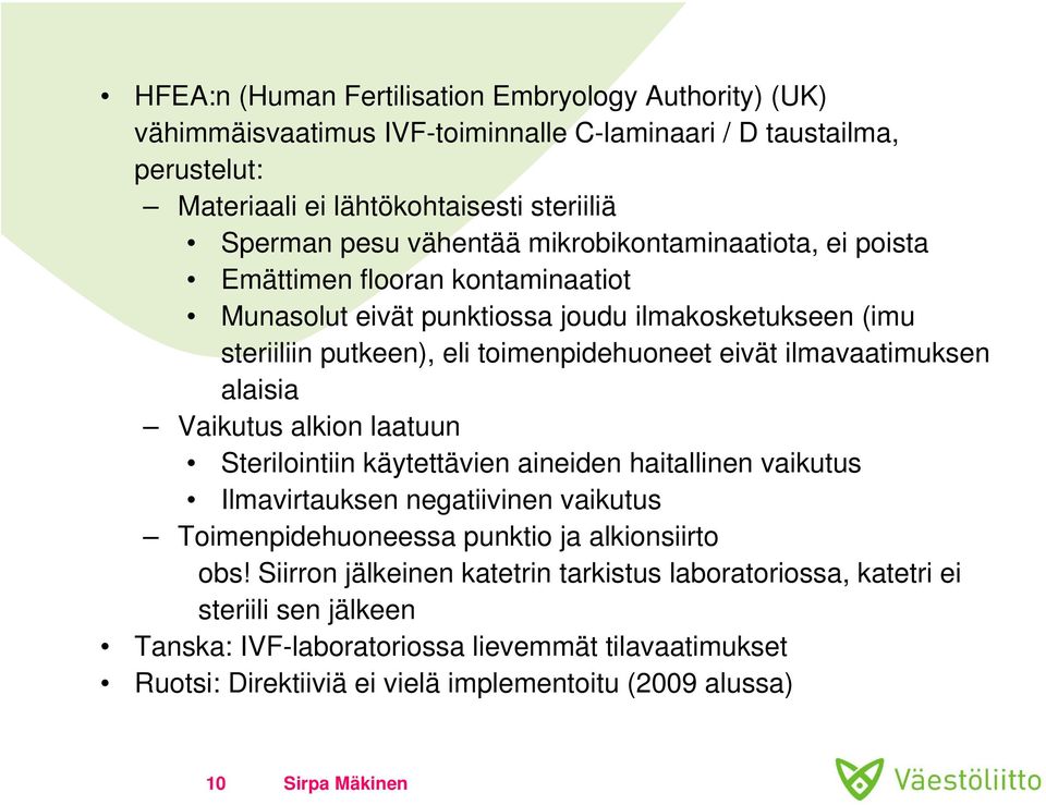 ilmavaatimuksen alaisia Vaikutus alkion laatuun Sterilointiin käytettävien aineiden haitallinen vaikutus Ilmavirtauksen negatiivinen vaikutus Toimenpidehuoneessa punktio ja alkionsiirto