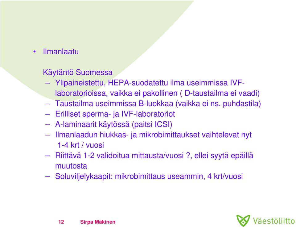 puhdastila) Erilliset sperma- ja IVF-laboratoriot A-laminaarit käytössä (paitsi ICSI) Ilmanlaadun hiukkas- ja